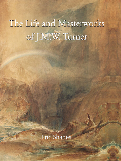 Title details for The Life and Masterworks of J.M.W. Turner by Eric Shanes - Wait list
